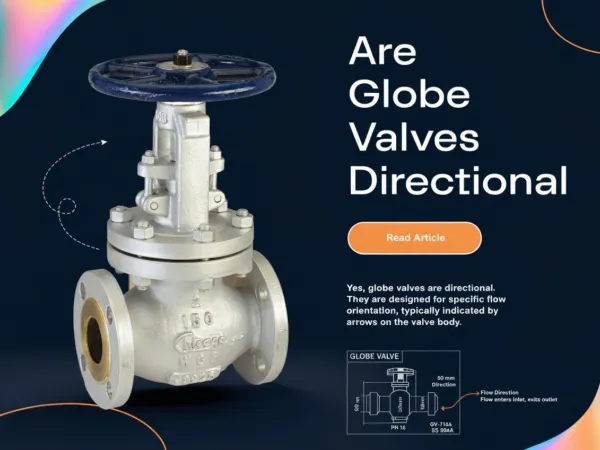 are globe valves directional,globe valve flow direction,flow-to-open,flow-to-close,backward valve installation,industrial valve supplier,EPC valve sourcing